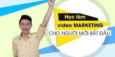 Khóa học làm Video Marketing cho người mới bắt đầu