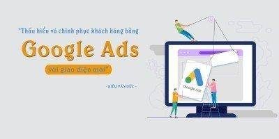 Khóa Học Google ADS Với Giao Diện Mới