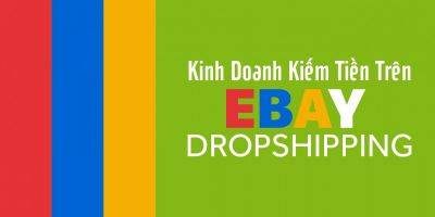 Khóa Học Ebay Kiếm Tiền Online Với Dropshipping - Giảm 40%