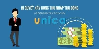 Khóa học bí quyết xây dựng thu nhập thụ động với Unica.vn