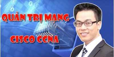 Khóa Học CCNA - Quản Trị Mạng Cisco CCNA - Giảm 40%
