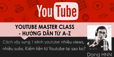 Khóa học Youtube MasterClass - Tạo kênh Youtube triệu views